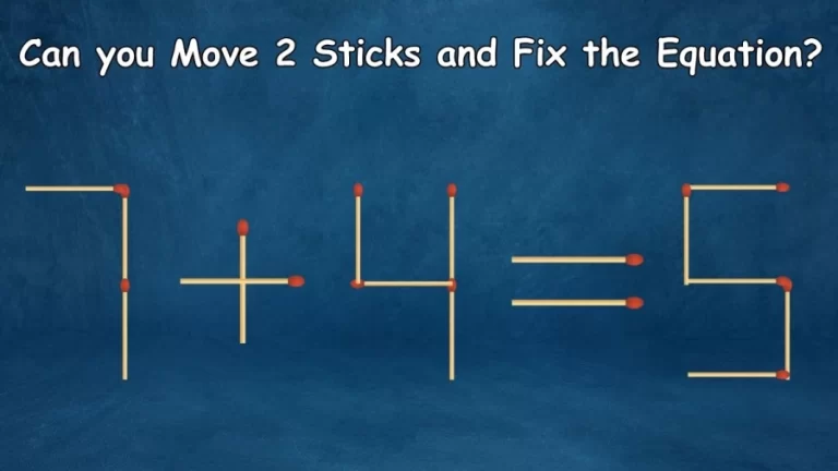 7+4=5 Can you Move 2 Sticks and Fix the Equation in 30 Seconds? Brain Teaser Matchstick Puzzles