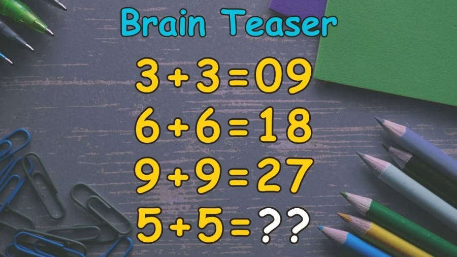 Brain Teaser: If 3+3=9, 6+6=18, 9+9=27, 5+5=? IQ Test