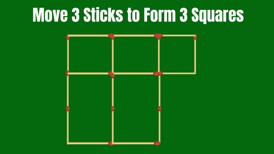 Brain Teaser Matchstick Puzzles: Move 3 Sticks to Form 3 Squares of Different Sizes