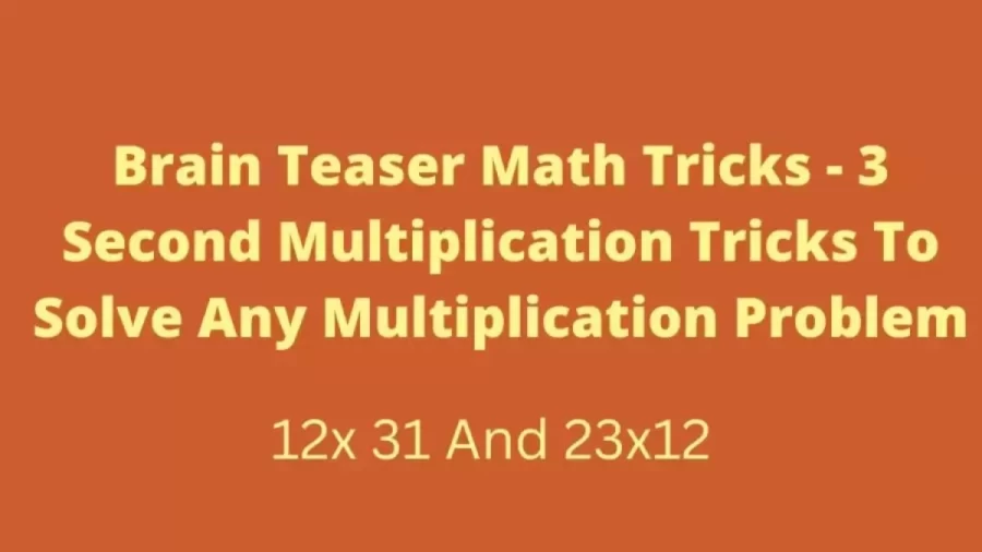 Brain Teaser Math Tricks - Here Is A 3 Second Multiplication Tricks To Solve Any Multiplication Problem