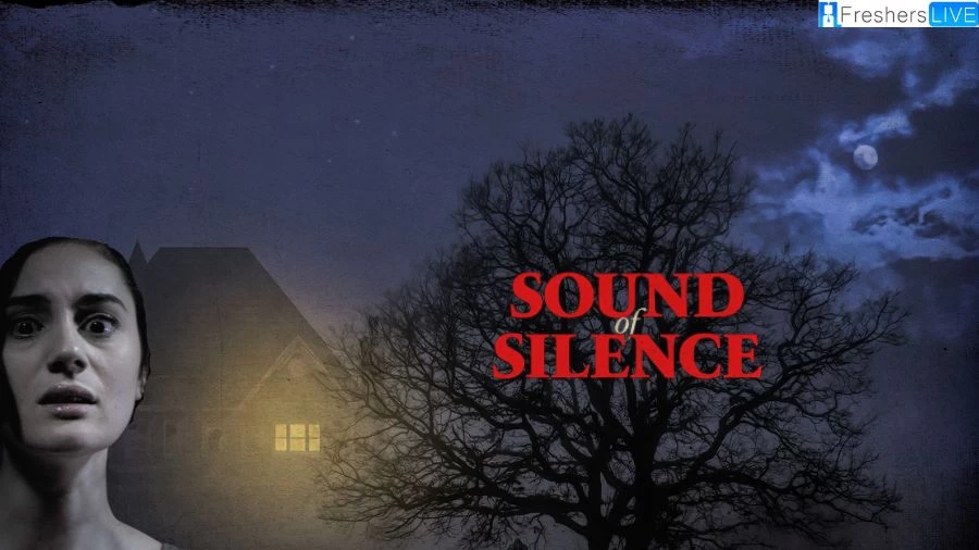 Sound of Silence Movie 2023 Ending Explained, Plot, Cast, Trailer, and
