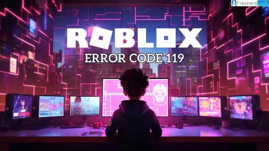 Error Code 119 Roblox: What is Error Code 112 on Roblox? How to Fix Roblox Error 119?