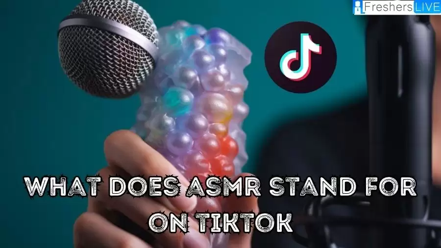 What Does ASMR Stand For On TikTok ASMR TikTok Meaning.webp.webp